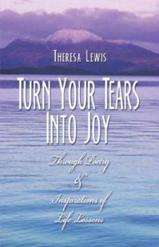 Paperback Turn Your Tears Into Joy: Through Poetry & Inspirations of Life Lessons Book