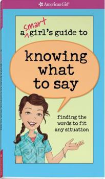 Paperback A Smart Girl's Guide to Knowing What to Say: Finding the Words to Fit Any Situation Book