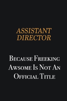 Paperback Assistant Director because freeking awsome is not an official title: Writing careers journals and notebook. A way towards enhancement Book