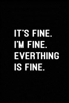 Paperback It's Fine I'm Fine Everything is Fine: Blank Lined Journal (Notebook, Diary) Gift Ideas for Sarcastic Lovers(120 pages, Lined, 6x9), Sarcasm Gift for Book