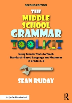 Paperback The Middle School Grammar Toolkit: Using Mentor Texts to Teach Standards-Based Language and Grammar in Grades 6-8 Book
