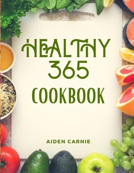 Paperback Healthy 365 Cookbook: Best Quick & Easy Healthy Delicious Recipes Book