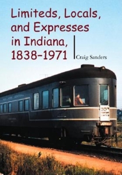 Hardcover Limiteds, Locals, and Expresses in Indiana, 1838-1971 Book
