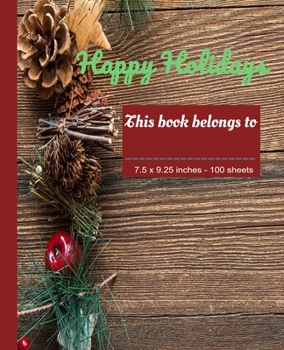 This Book Belongs to - Happy Holidays 7.5 x 9.25 inches - 100 sheets: College ruled pages - Composition Notebook for school college office students use