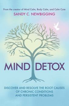 Paperback Mind Detox: Discover and Resolve the Root Causes of Chronic Conditions and Persistent Problems Book