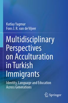 Paperback Multidisciplinary Perspectives on Acculturation in Turkish Immigrants: Identity, Language and Education Across Generations Book