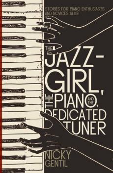 Paperback The Jazz-Girl, the Piano, and the Dedicated Tuner Book