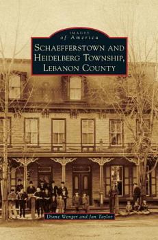 Schaefferstown and Heidelberg Township, Lebanon County - Book  of the Images of America: Pennsylvania