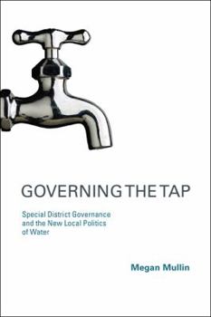 Hardcover Governing the Tap: Special District Governance and the New Local Politics of Water Book