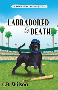 Labradored to Death - Book #8 of the Barkview Mysteries