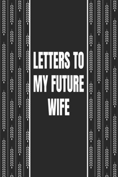 Paperback Letters To My Future Wife: Future Bride Gift Future Wife Engagement Book Love Messages Wedding Day Floral Journal Book