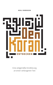 Hardcover Den Koran entdecken: Eine zeitgemäße Annäherung an einen verborgenen Text [German] Book