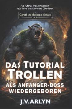 Paperback Das Tutorial Trollen: Als Anfänger-Boss Wiedergeboren: LitRPG Isekai Dungeon-Kern Progression-Fantasy [German] Book