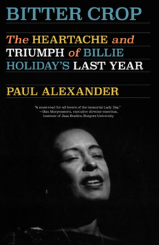 Paperback Bitter Crop: The Heartache and Triumph of Billie Holiday's Last Year Book