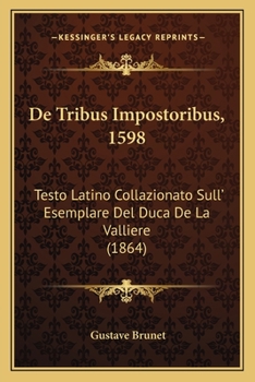 Paperback De Tribus Impostoribus, 1598: Testo Latino Collazionato Sull' Esemplare Del Duca De La Valliere (1864) [Latin] Book