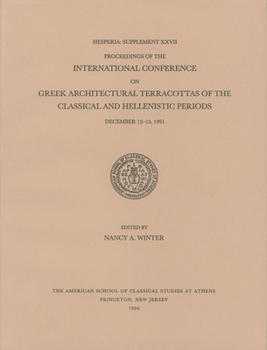 Proceedings of the International Conference on Greek Architectural Terracottas of the Classical and Hellenistic Periods, December 12-15, 1991