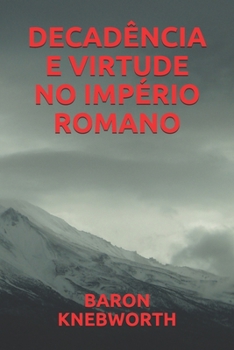 DECADÊNCIA  E  VIRTUDE  NO  IMPÉRIO  ROMANO (Portuguese Edition)