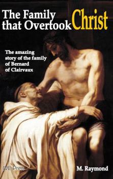 The Family That Overtook Christ:  The Amazing Story of the Family of Bernard of Clairvaux - Book #2 of the Saga of Citeaux