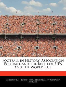 Football in History : Association Football and the Birth of FIFA and the World Cup
