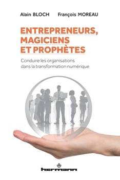Paperback Entrepreneurs, magiciens et prophètes: Conduire les organisations dans la transformation numérique [French] Book