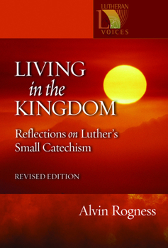 Living in the Kingdom: Reflections on Luther's Catechism (Lutheran Voices) - Book  of the Lutheran Voices