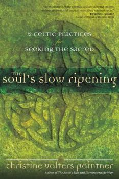 Paperback The Soul's Slow Ripening: 12 Celtic Practices for Seeking the Sacred Book
