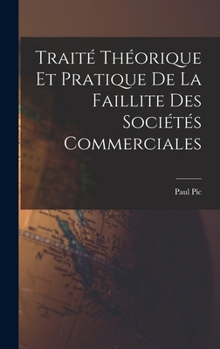 Hardcover Traité Théorique et Pratique de La Faillite des Sociétés Commerciales [French] Book