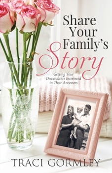 Paperback Share Your Family's Story: Getting Your Descendants Interested in Their Ancestors Book