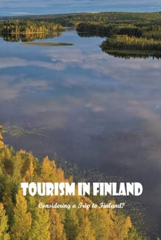 Tourism in Finland:Considering a Trip to Finland?: Considering a Trip to Finland.