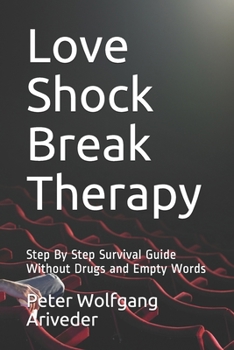 Paperback Love Shock Break Therapy: Step By Step Survival Guide Without Drugs and Empty Words Book