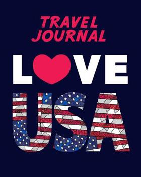 Travel Journal: Kid's Travel Journal. Love USA. Simple, Fun Holiday Activity Diary And Scrapbook To Write, Draw And Stick-In. (USA Flag, Vacation Notebook, Adventure Log)