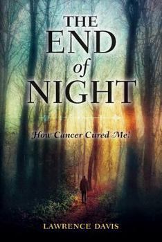 Paperback The End of Night: How Cancer Cured Me! Book