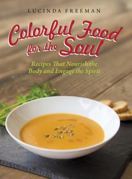 Hardcover Colorful Food for the Soul: Recipes That Nourish the Body and Engage the Spirit Book