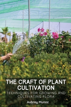 Paperback The Craft of Plant Cultivation: Techniques for Growing and Cultivating Flora Book