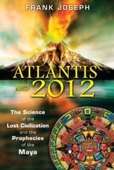 Paperback Atlantis and 2012: The Science of the Lost Civilization and the Prophecies of the Maya Book