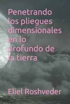Paperback Penetrando los pliegues dimensionales en lo profundo de la tierra [Spanish] Book