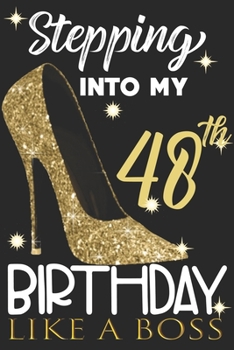 Stepping into my 48th Birthday Like A Boss: Chapter 48 Journal Notebook 6*9" - Awesome Funny 48th Birthday Gift For 48 Years Old Women Wife sister ... Finish - Heel and Kiss Diary novelty Gifts