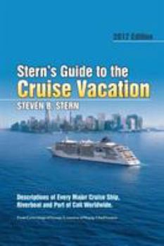 Paperback Stern's Guide to the Cruise Vacation: 2017 Edition: Descriptions of Every Major Cruise Ship, Riverboat and Port of Call Worldwide. Book