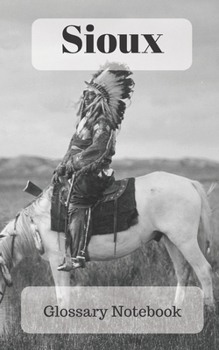 Paperback Sioux Glossary Notebook: an aid to help expand your vocabulary when learning a new language Book