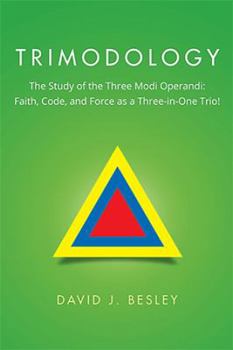 Hardcover Trimodology: The Study of the Three Modi Operandi: Faith, Code, and Force as a Three-in-One Trio! Book