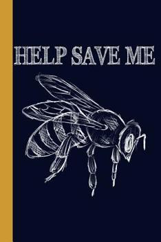 Paperback Help Save Me: Honey Bee 6x9 120 Page College Ruled Beekeeper Notebook Book