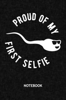 Proud Of My First Selfie: Prankster NOTEBOOK Grid-lined 6x9 - Funny Sayings Journal A5 Gridded - Prankster Planner First Selfie 120 Pages SQUARED - Sperm Diary Old Picture Of Me Soft Cover