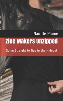 Paperback Zine Makers Unzipped: Going Straight to Gay in the Hideout Book