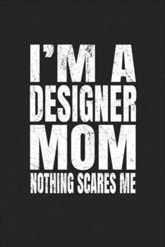 I'm A Designer Mom Nothing Scares Me: Blank Drawing Sketch Book