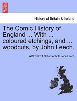 Paperback The Comic History of England ... With ... coloured etchings, and ... woodcuts, by John Leech. Book