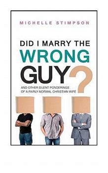 Paperback Did I Marry the Wrong Guy?: And Other Silent Ponderings of a Fairly Normal Christian Woman Book
