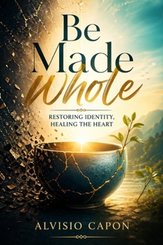 Paperback Be Made Whole: Restoring Identity, Healing the Heart Book