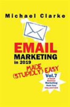 Email Marketing Made (Stupidly) Easy - Book  of the Small Business Marketing Collection