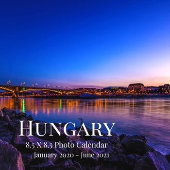 Hungary 8.5 X 8.5 Photo Calendar January 2020 - June 2021: 18 Monthly Mini Picture Calendar Book| Cute 2020-2021 Year Blank At A Glance Monthly ... (Awesome Country Photograph Desk Calendars)