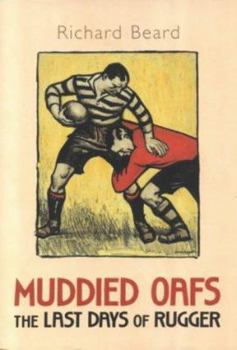 Hardcover Muddied Oafs: The Last Days of Rugger Book